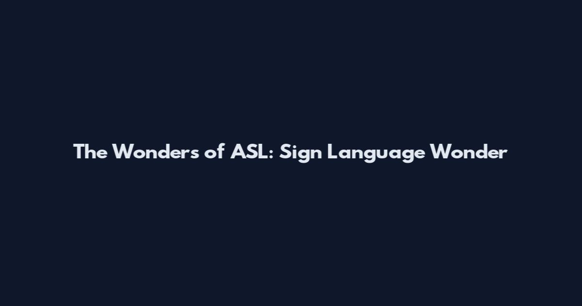 The Wonders of ASL: Sign Language Wonder