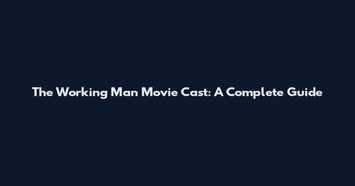 The Working Man Movie Cast: A Complete Guide