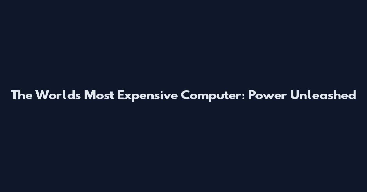 The World's Most Expensive Computer: Power Unleashed