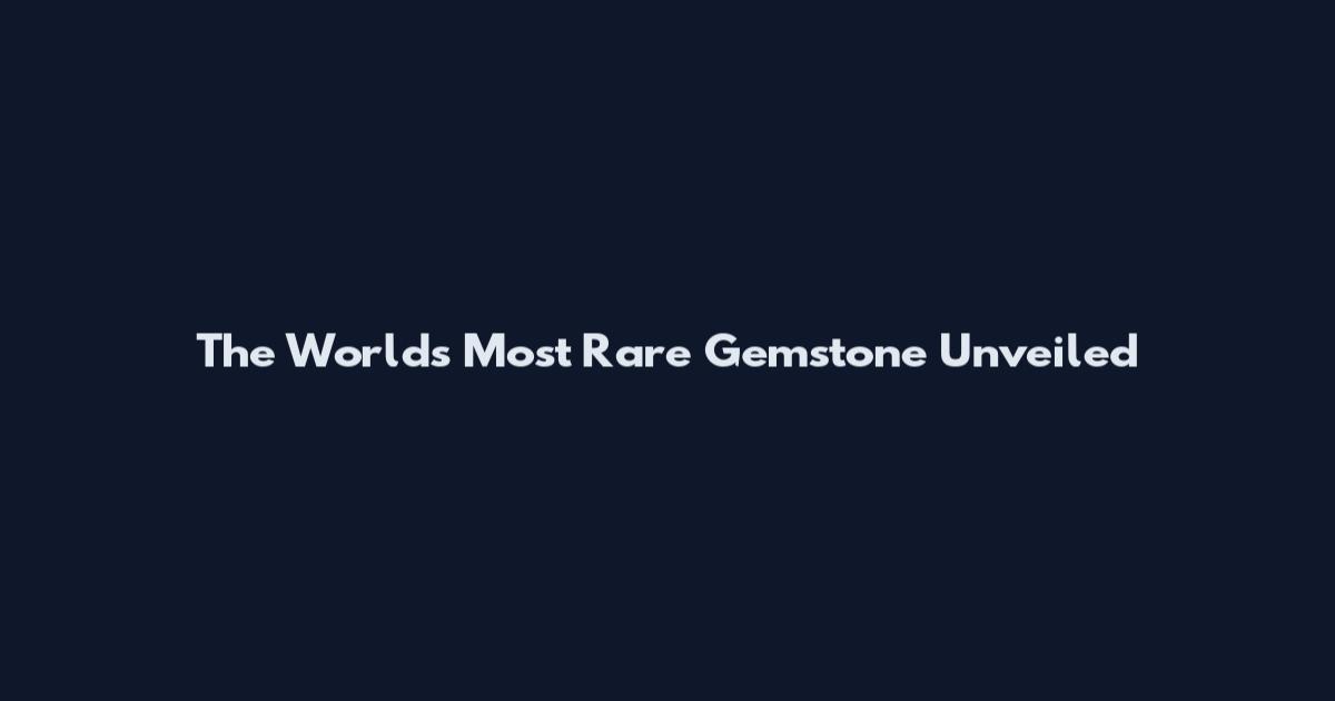 The World's Most Rare Gemstone Unveiled