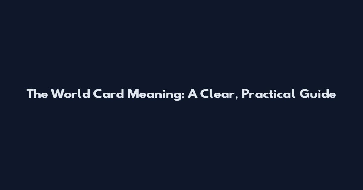 The World Card Meaning: A Clear, Practical Guide