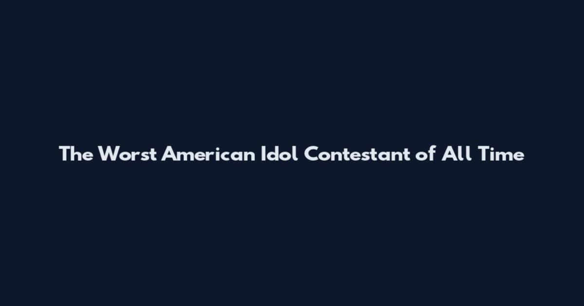 The Worst American Idol Contestant of All Time