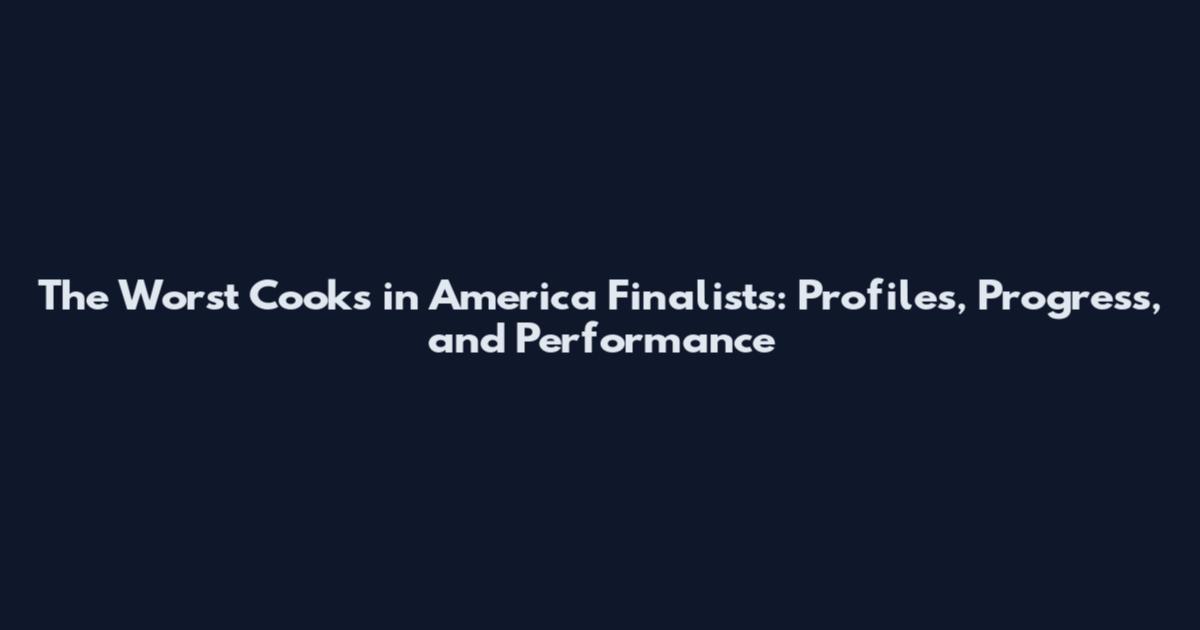 The Worst Cooks in America Finalists: Profiles, Progress, and Performance