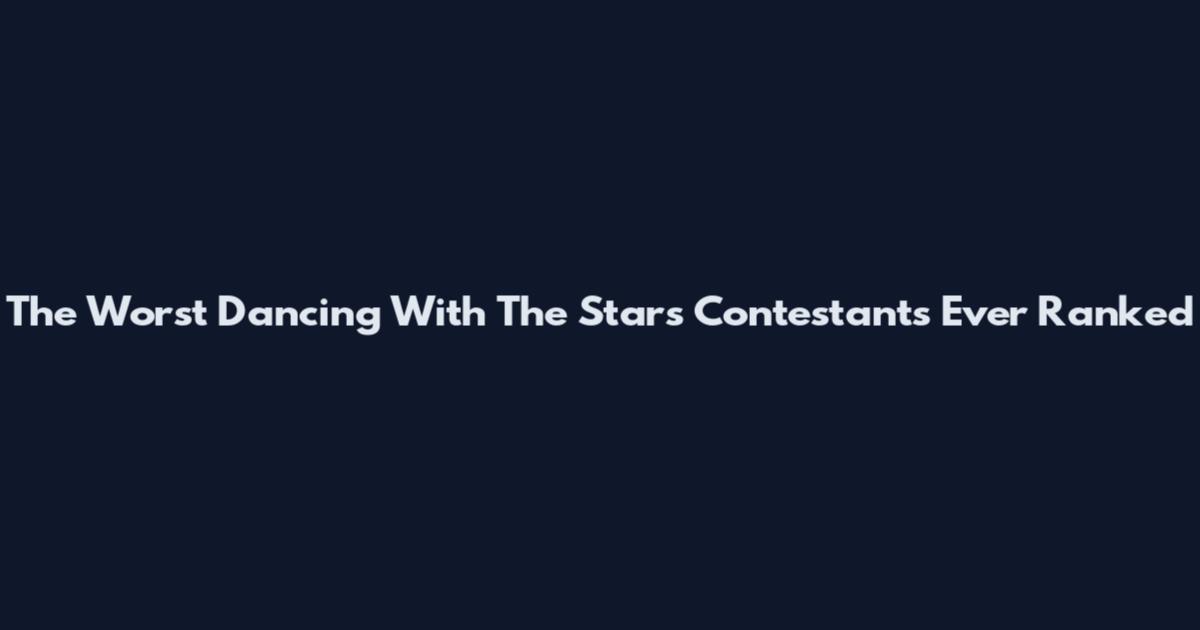 The Worst Dancing With The Stars Contestants Ever Ranked