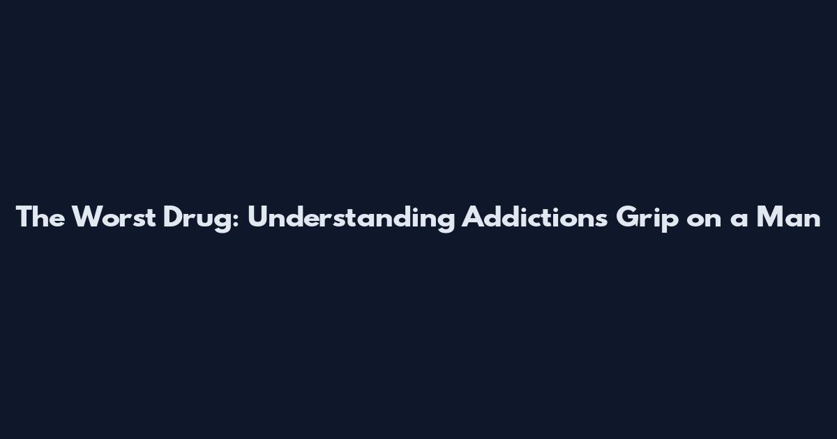The Worst Drug: Understanding Addiction's Grip on a Man