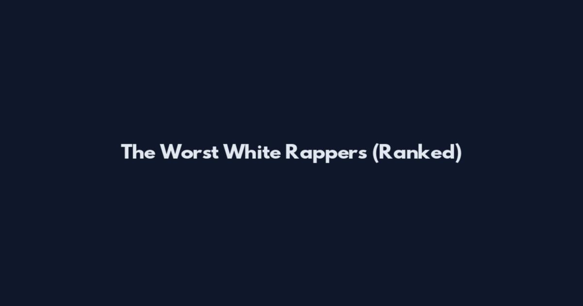 The Worst White Rappers (Ranked)