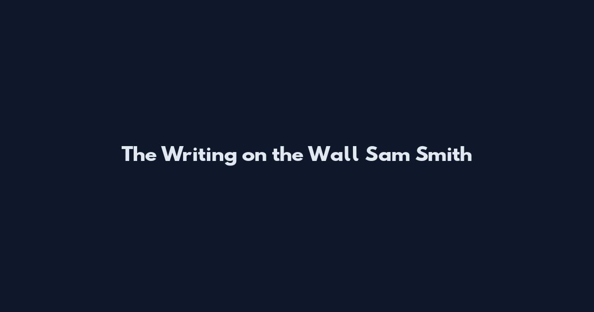 The Writing on the Wall Sam Smith