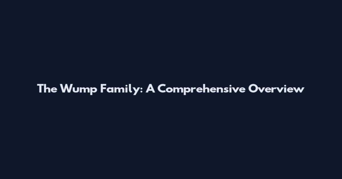 The Wump Family: A Comprehensive Overview