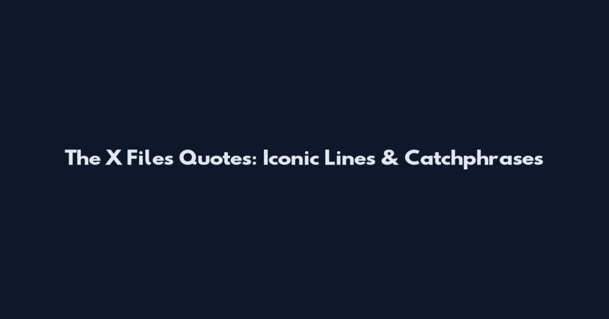 The X Files Quotes: Iconic Lines & Catchphrases