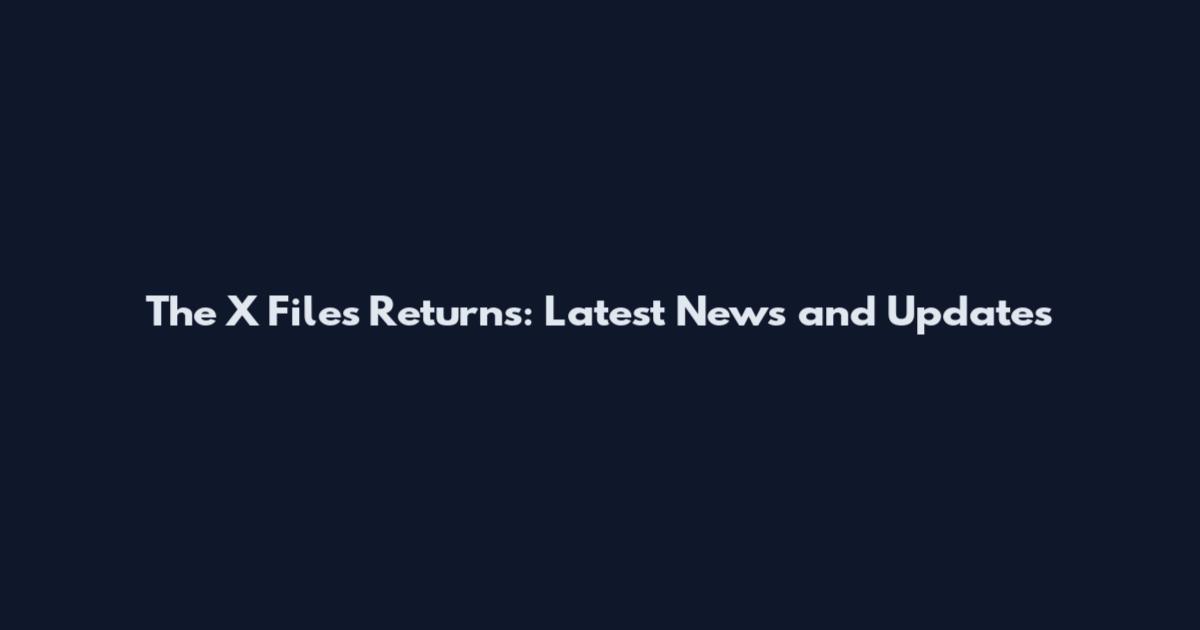 The X Files Returns: Latest News and Updates