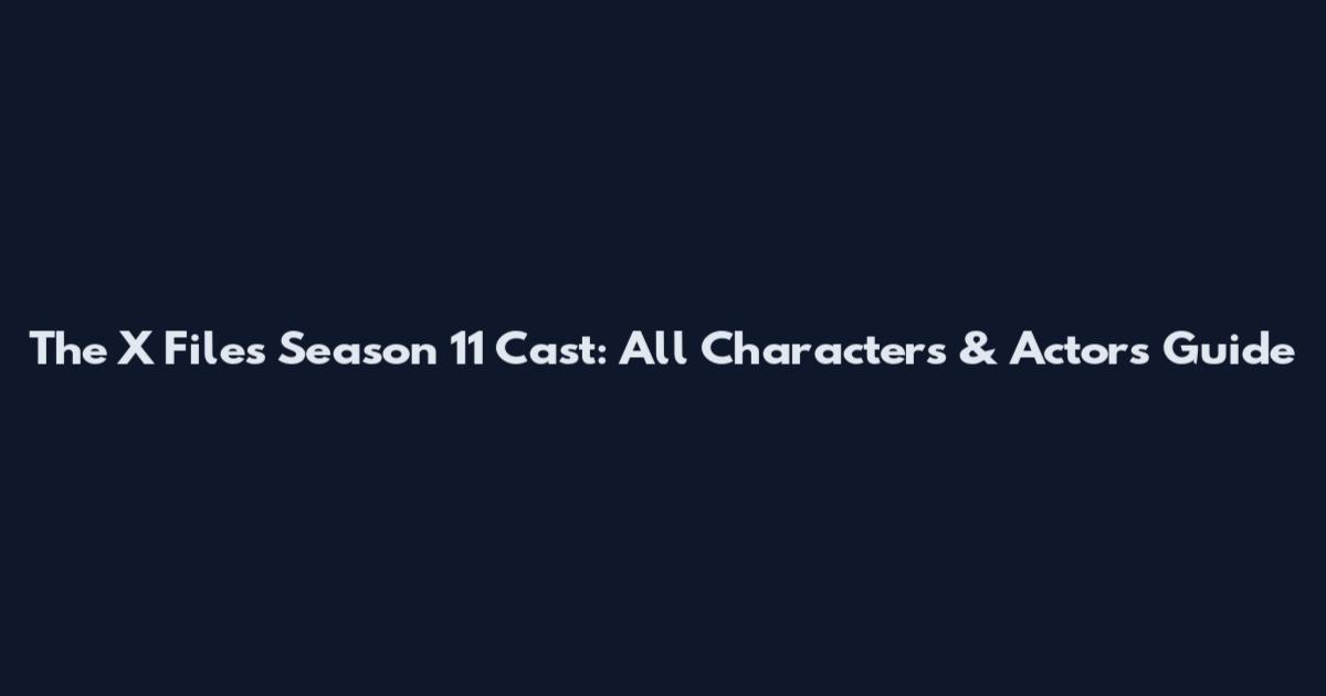 The X Files Season 11 Cast: All Characters & Actors Guide