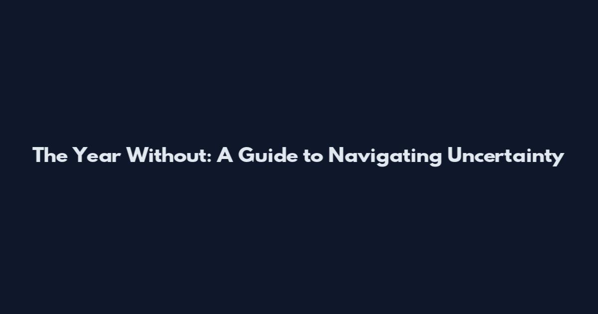 The Year Without: A Guide to Navigating Uncertainty