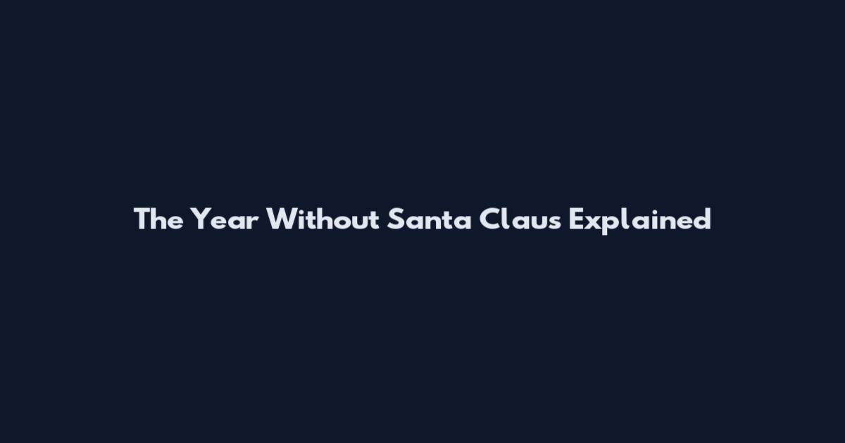 The Year Without Santa Claus Explained