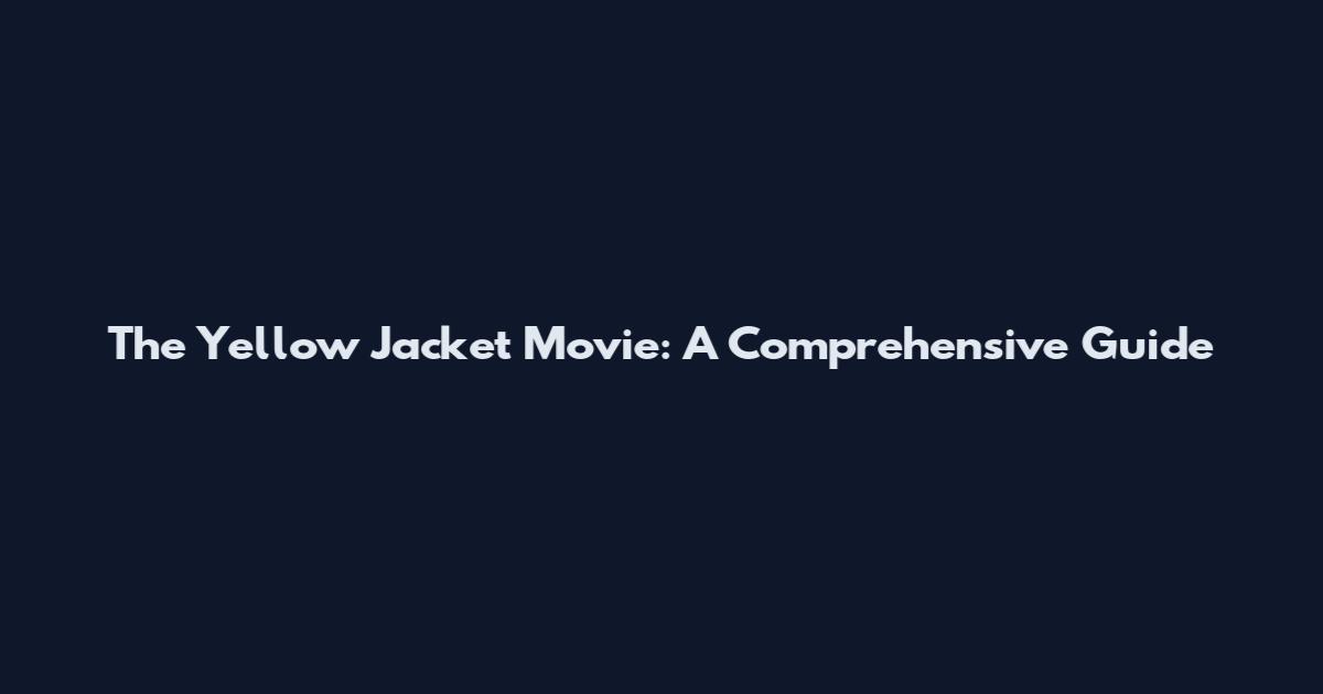 The Yellow Jacket Movie: A Comprehensive Guide