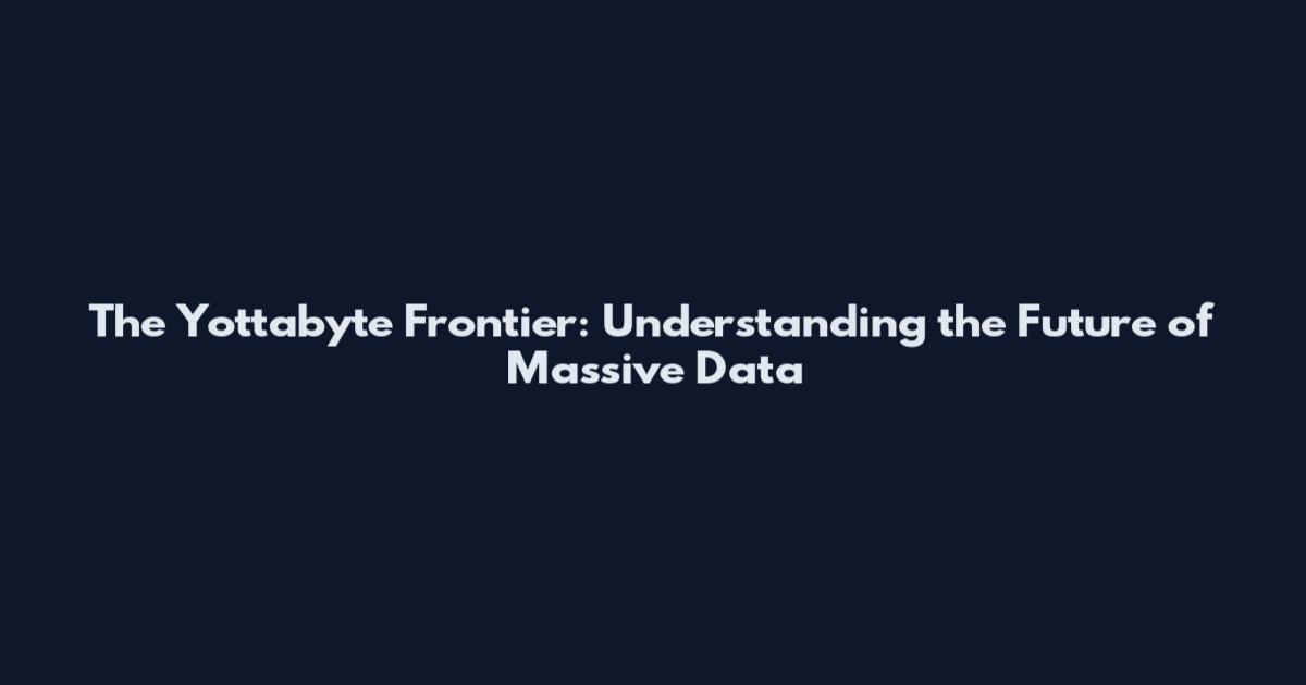 The Yottabyte Frontier: Understanding the Future of Massive Data