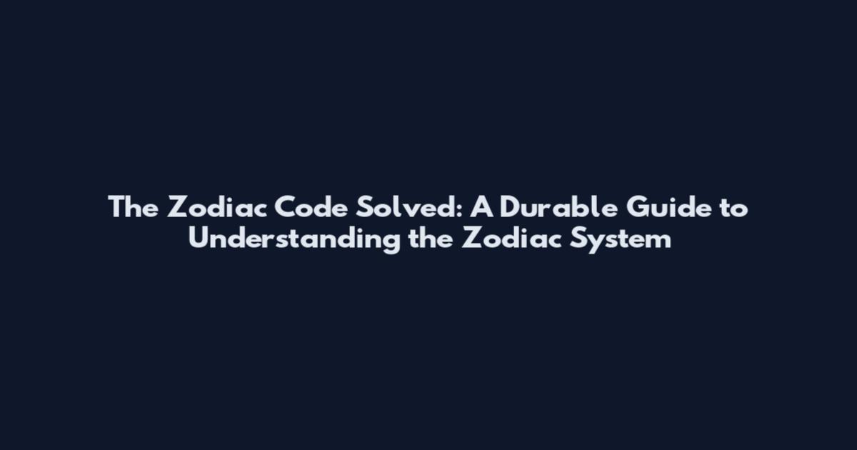 The Zodiac Code Solved: A Durable Guide to Understanding the Zodiac System