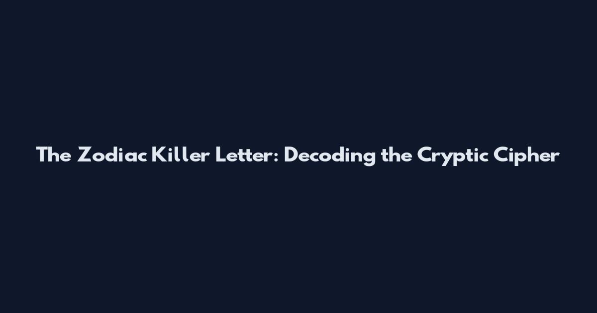 The Zodiac Killer Letter: Decoding the Cryptic Cipher