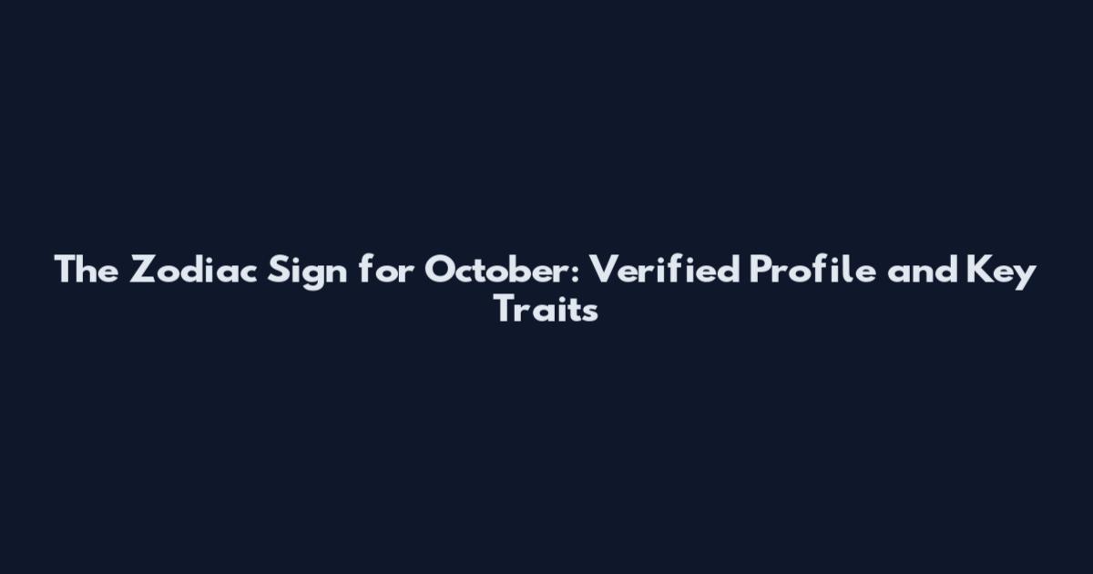 The Zodiac Sign for October: Verified Profile and Key Traits