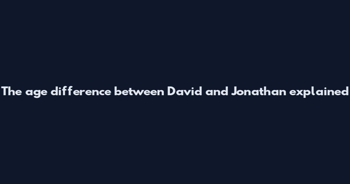 The age difference between David and Jonathan explained