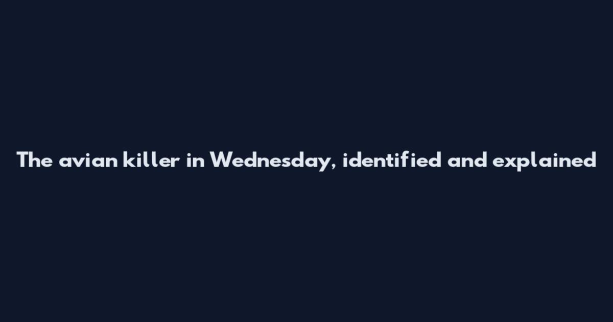 The avian killer in Wednesday, identified and explained