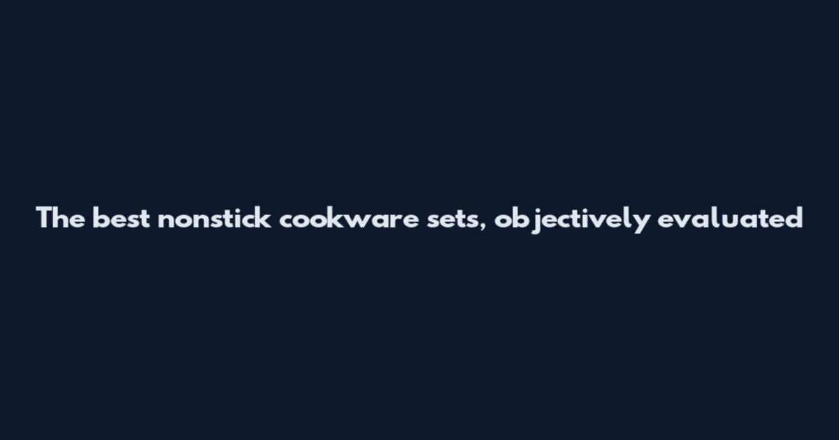 The best nonstick cookware sets, objectively evaluated