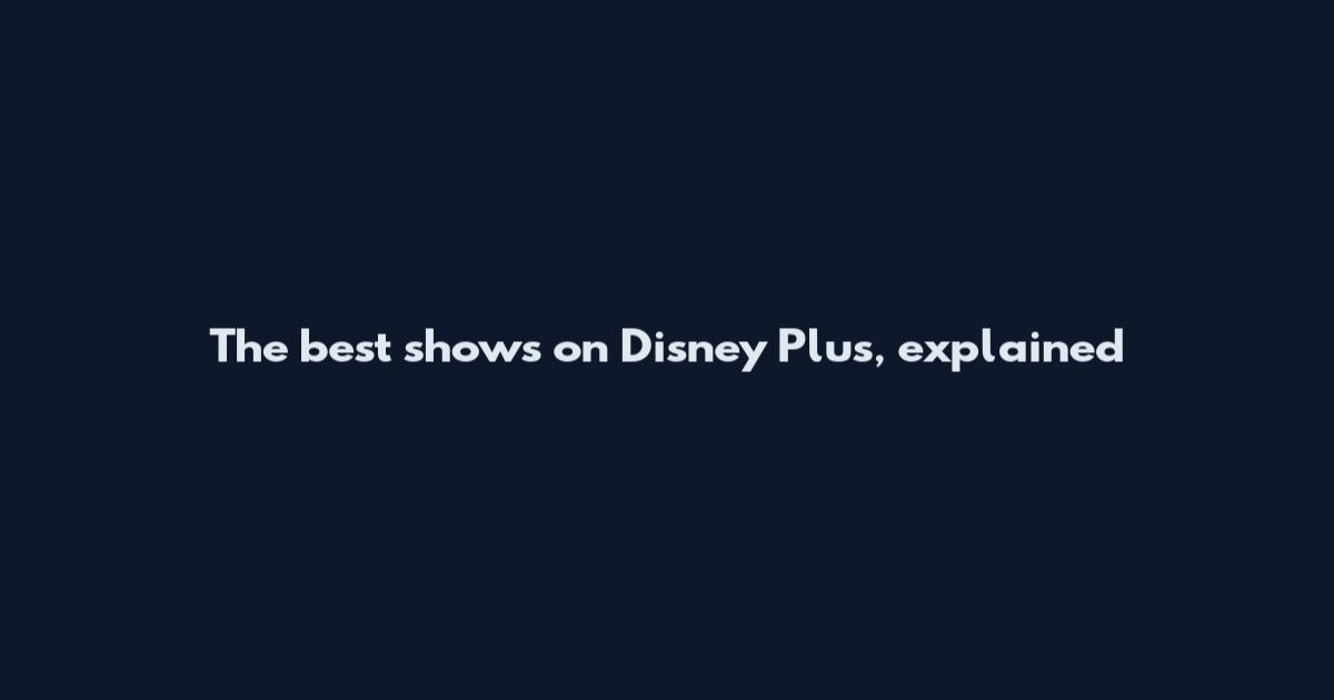 The best shows on Disney Plus, explained