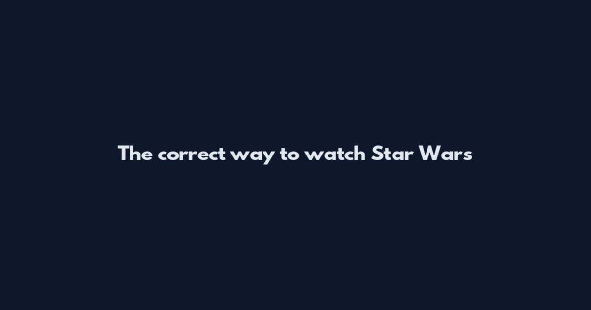 The correct way to watch Star Wars