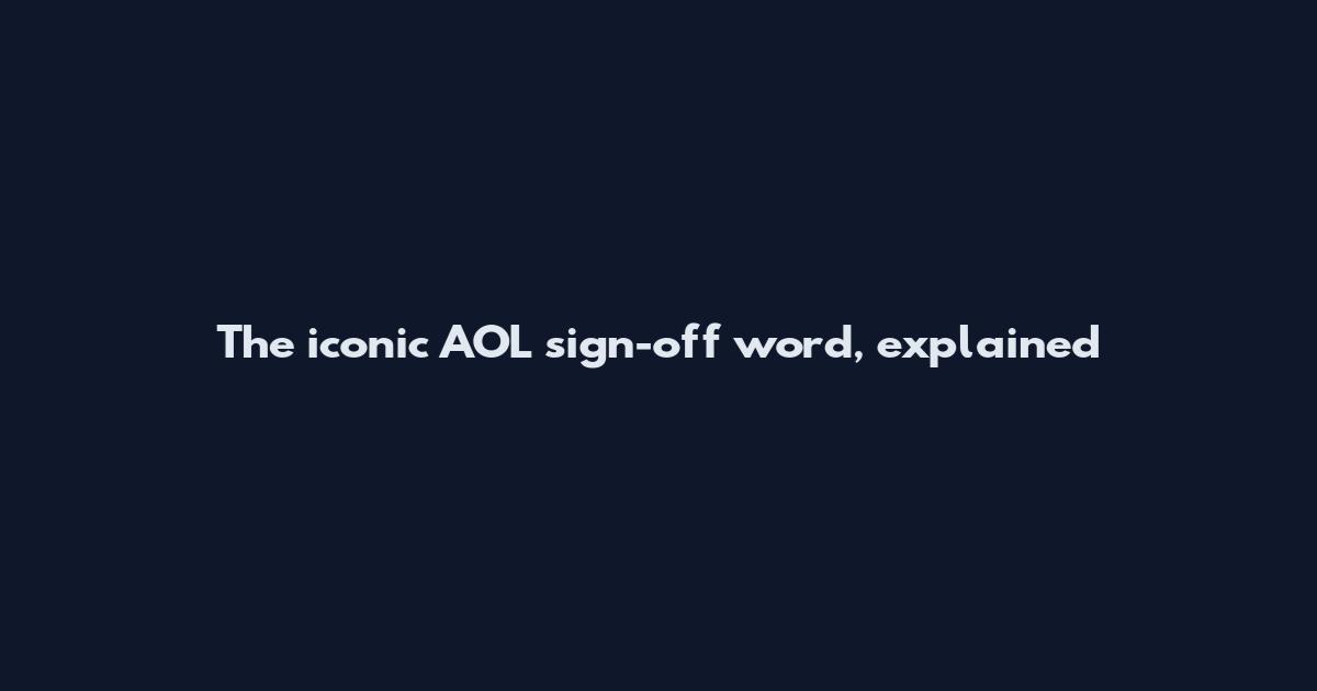 The iconic AOL sign-off word, explained