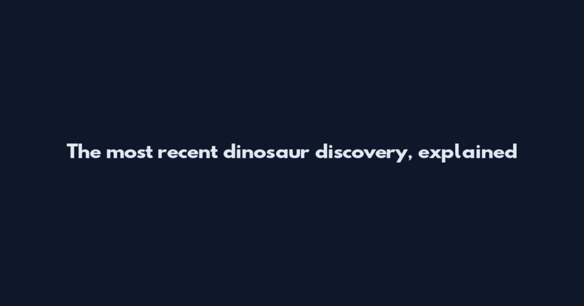The most recent dinosaur discovery, explained
