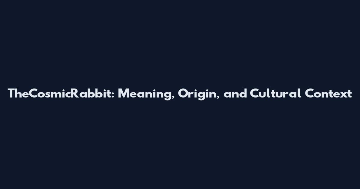 TheCosmicRabbit: Meaning, Origin, and Cultural Context