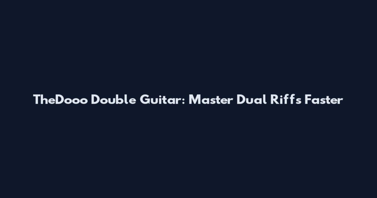 TheDooo Double Guitar: Master Dual Riffs Faster