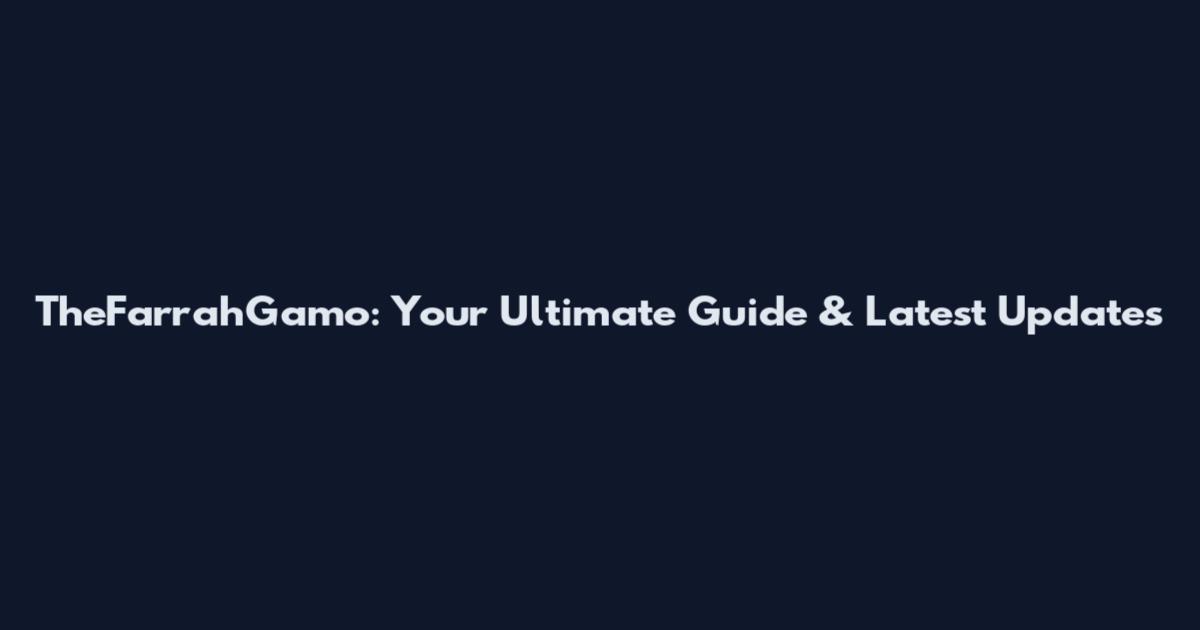 TheFarrahGamo: Your Ultimate Guide & Latest Updates