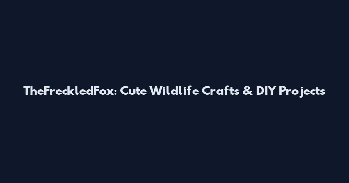 TheFreckledFox: Cute Wildlife Crafts & DIY Projects