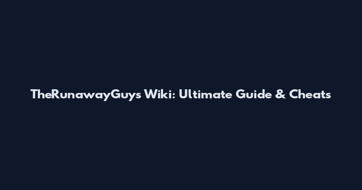 TheRunawayGuys Wiki: Ultimate Guide & Cheats