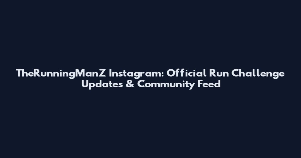 TheRunningManZ Instagram: Official Run Challenge Updates & Community Feed