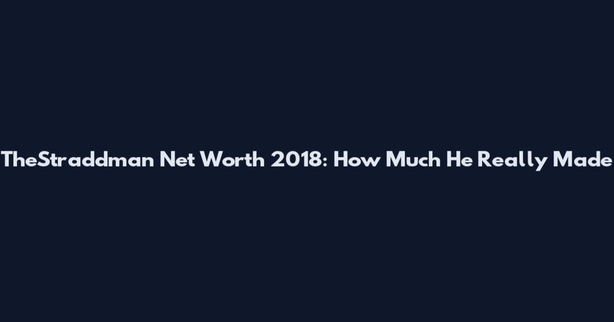 TheStraddman Net Worth 2018: How Much He Really Made