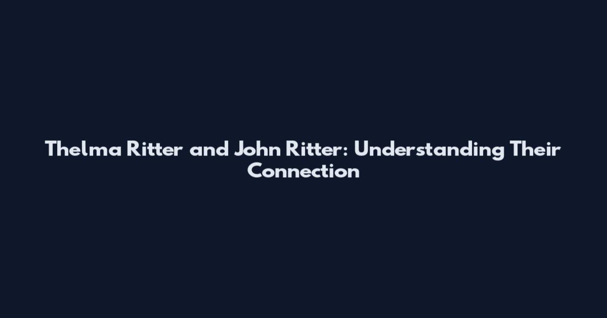 Thelma Ritter and John Ritter: Understanding Their Connection