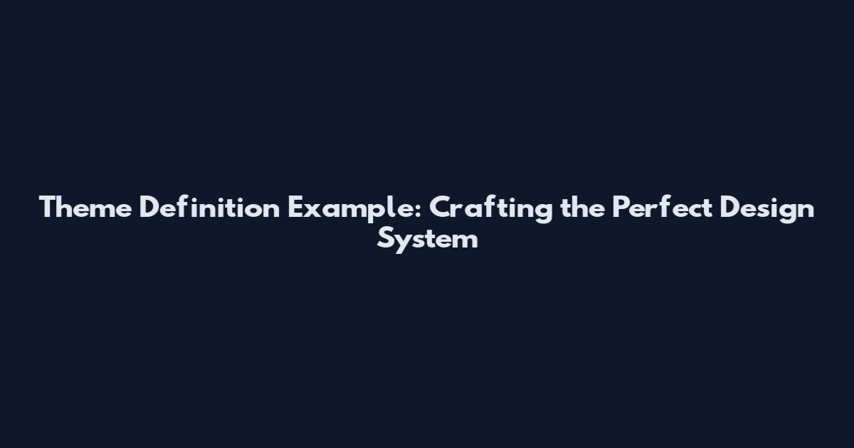 Theme Definition Example: Crafting the Perfect Design System