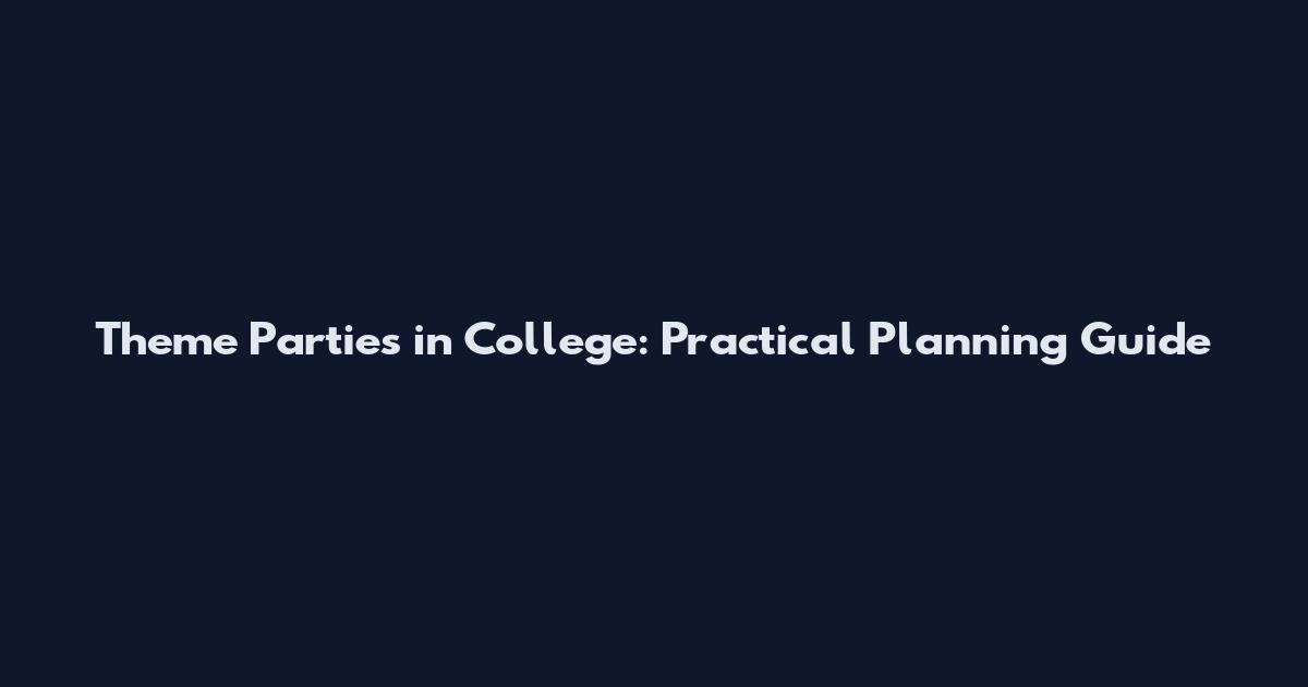 Theme Parties in College: Practical Planning Guide