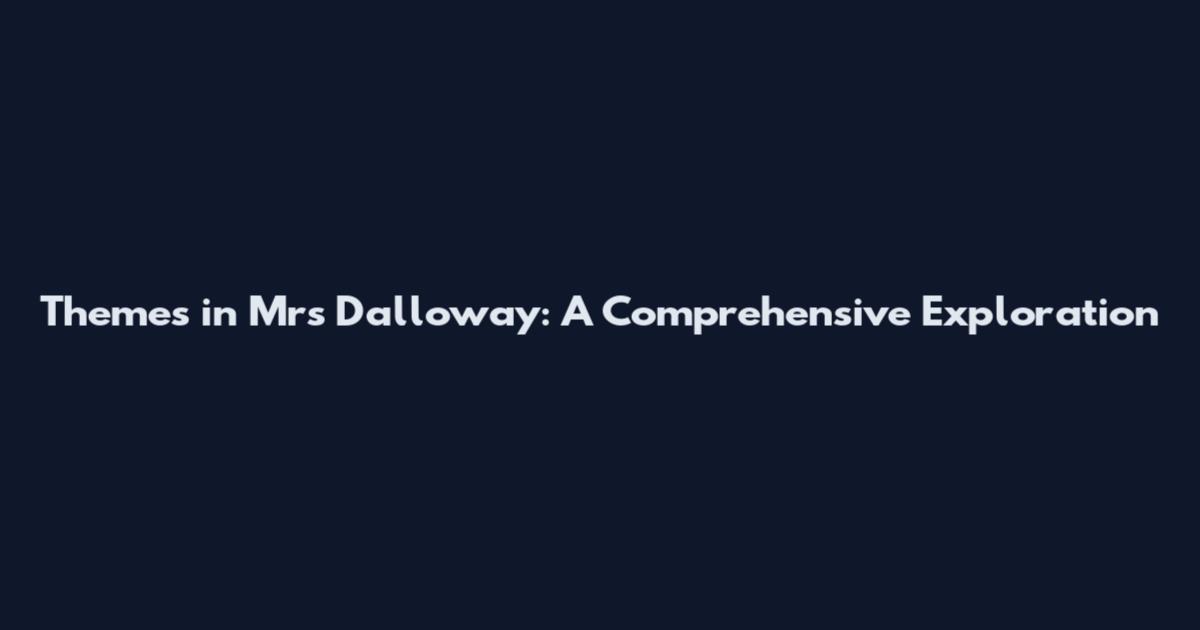 Themes in Mrs Dalloway: A Comprehensive Exploration