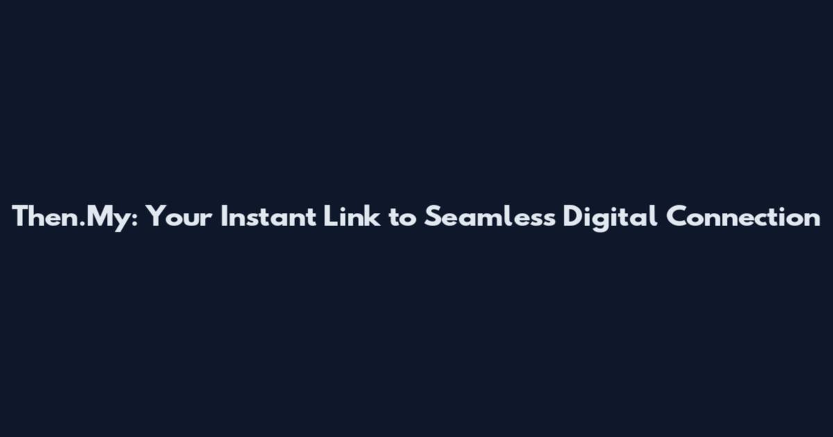 Then.My: Your Instant Link to Seamless Digital Connection