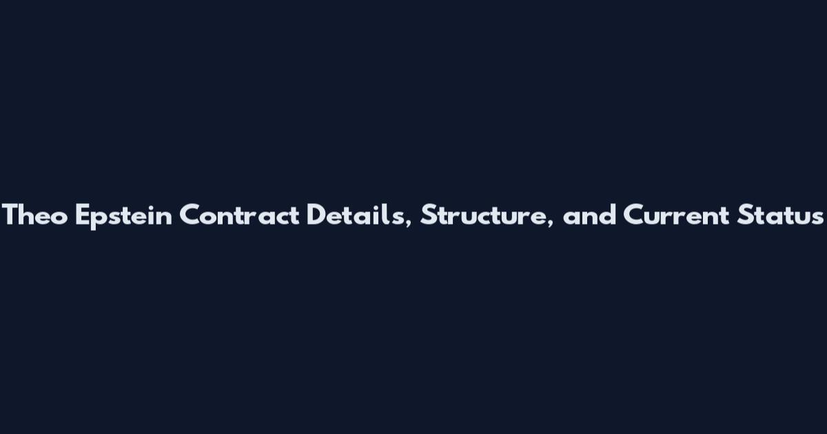 Theo Epstein Contract Details, Structure, and Current Status