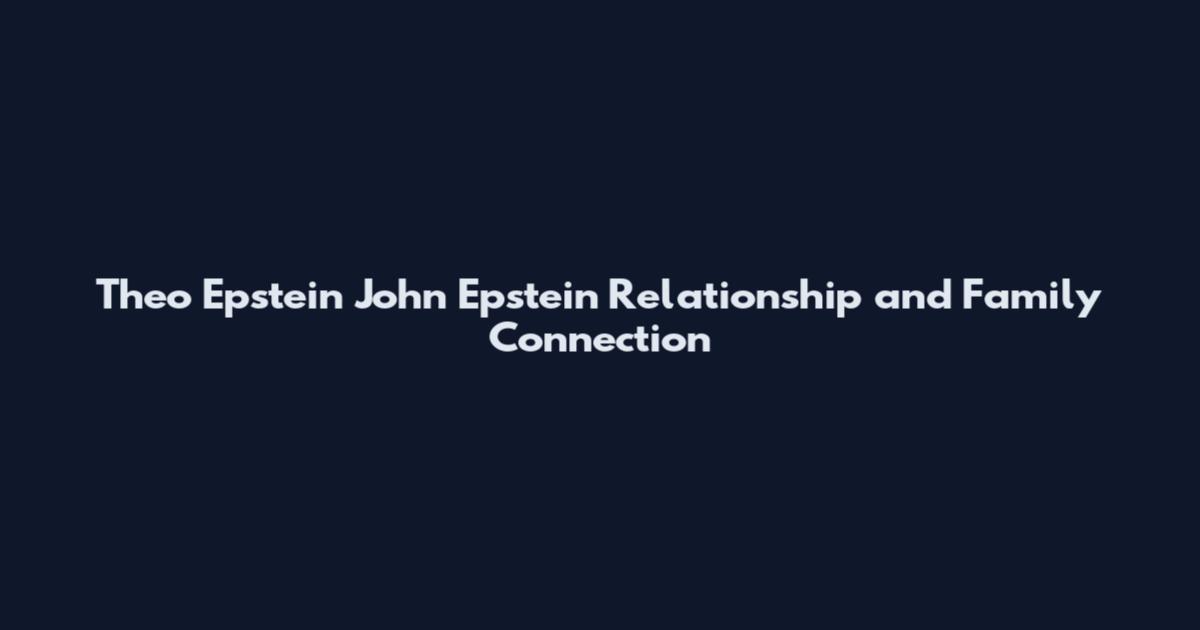 Theo Epstein John Epstein Relationship and Family Connection