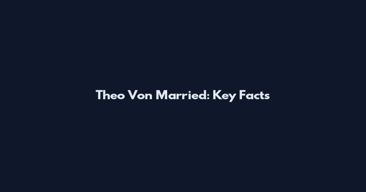 Theo Von Married: Key Facts