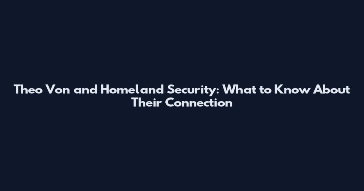 Theo Von and Homeland Security: What to Know About Their Connection