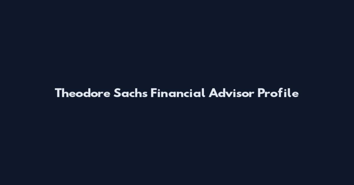 Theodore Sachs Financial Advisor Profile