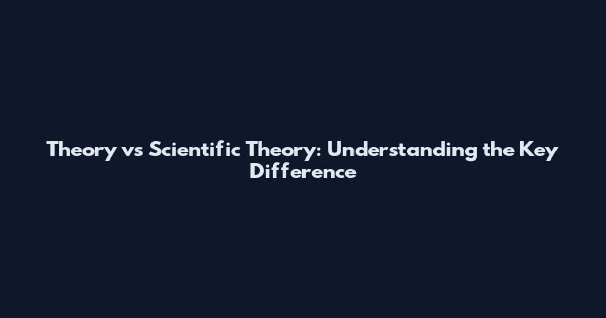 Theory vs Scientific Theory: Understanding the Key Difference
