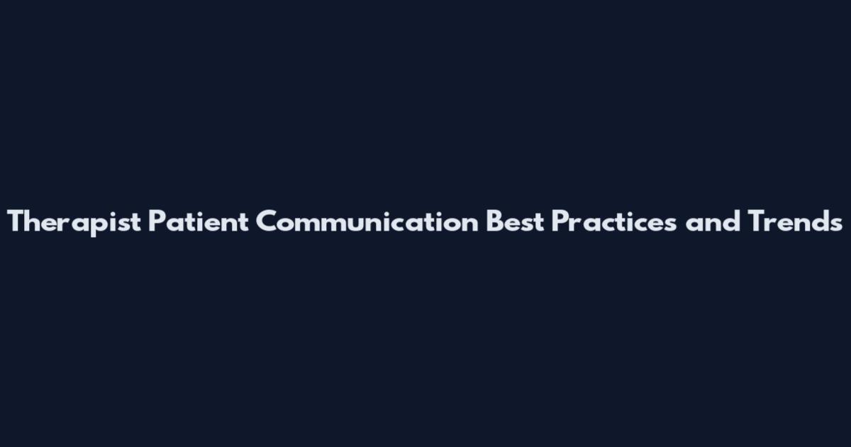 Therapist Patient Communication Best Practices and Trends