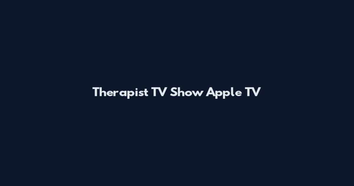 Therapist TV Show Apple TV