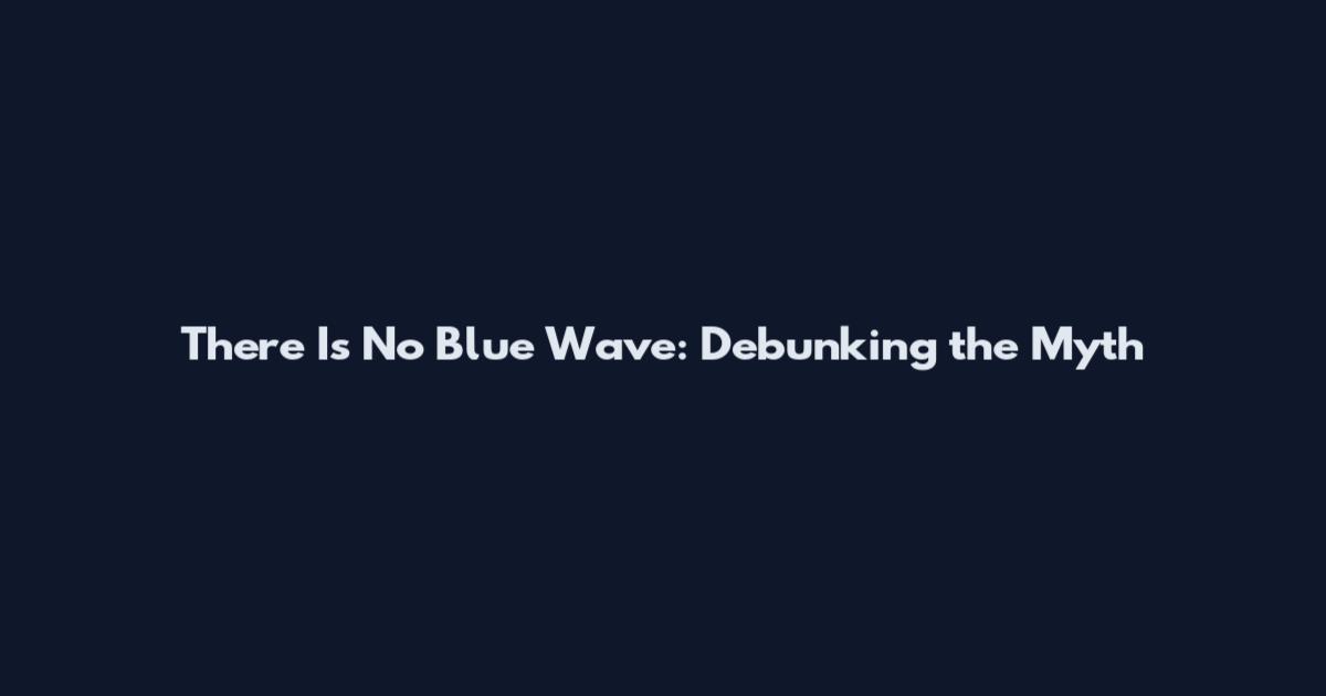 There Is No Blue Wave: Debunking the Myth